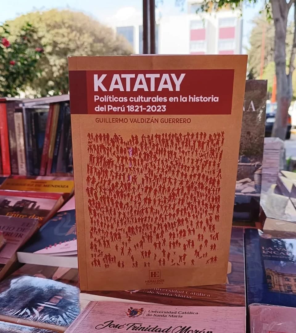 Sobre "Katatay: Políticas culturales en la historia del Perú 1821-2023", de Guillermo Valdizán