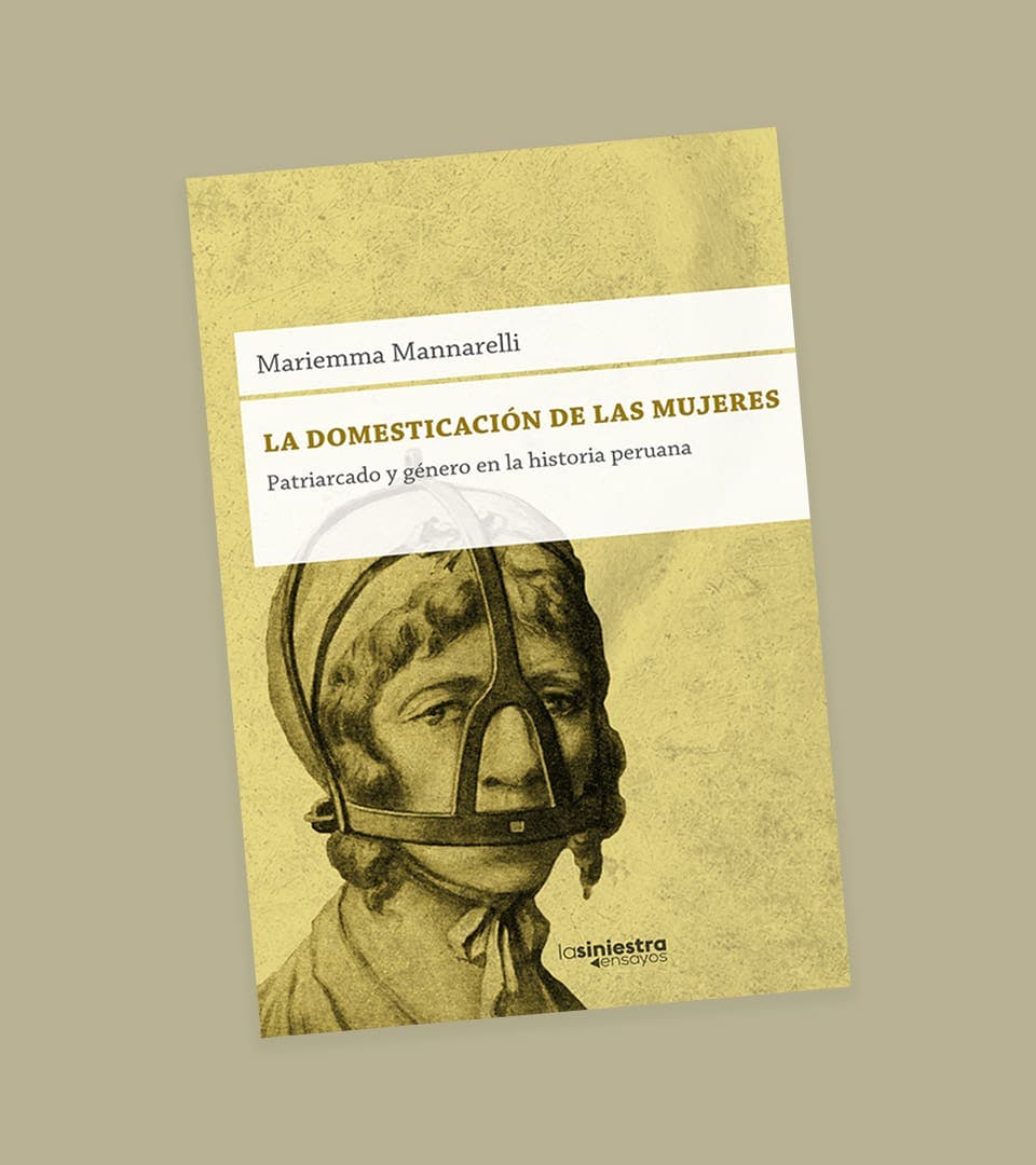 Sobre "La domesticación de las mujeres: patriarcado y género en la historia peruana" de María Emma Mannarelli