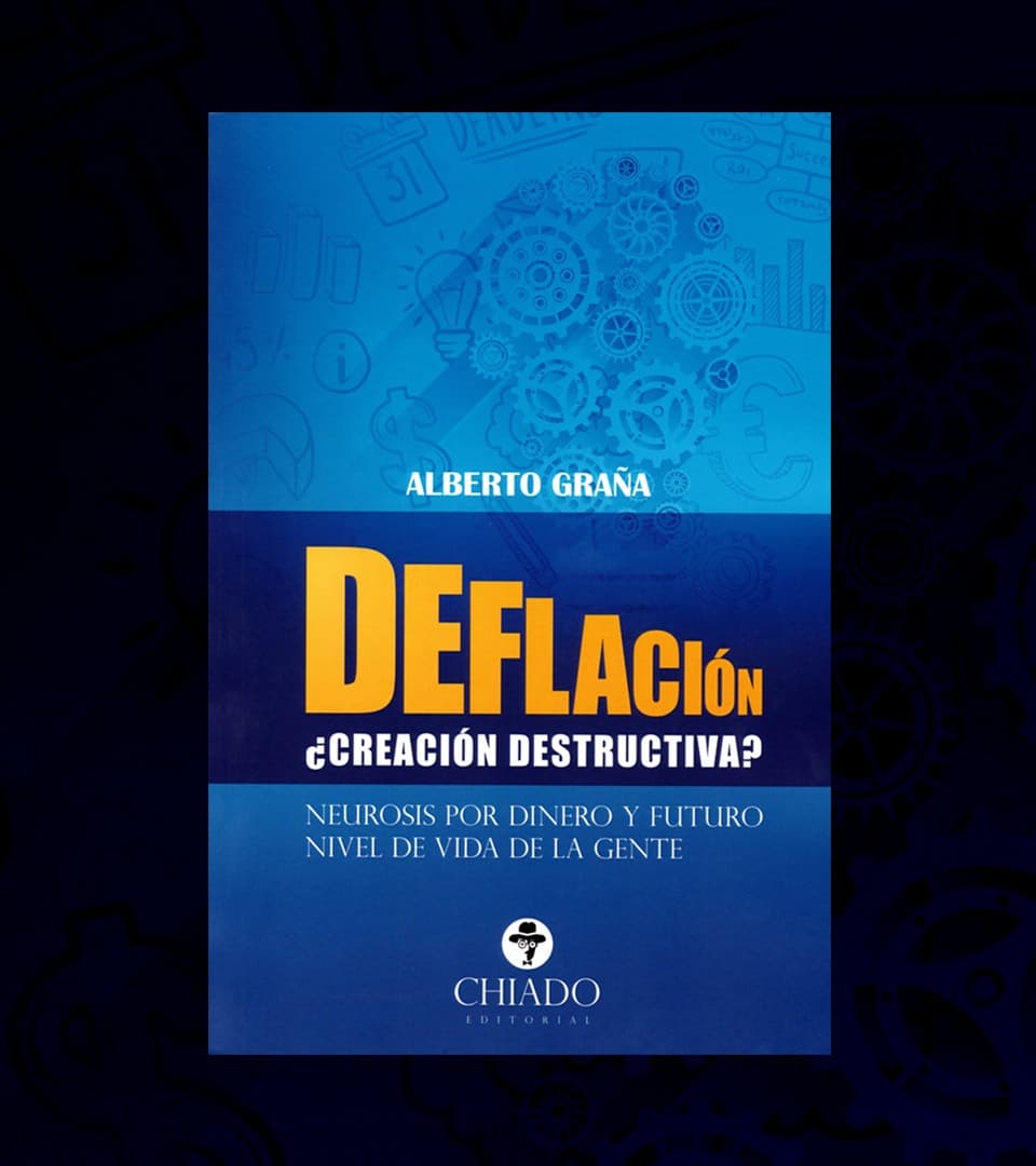 Reseña: Deflación ¿creación destructiva? Neurosis por dinero y futuro nivel de vida de la gente, de Alberto Graña